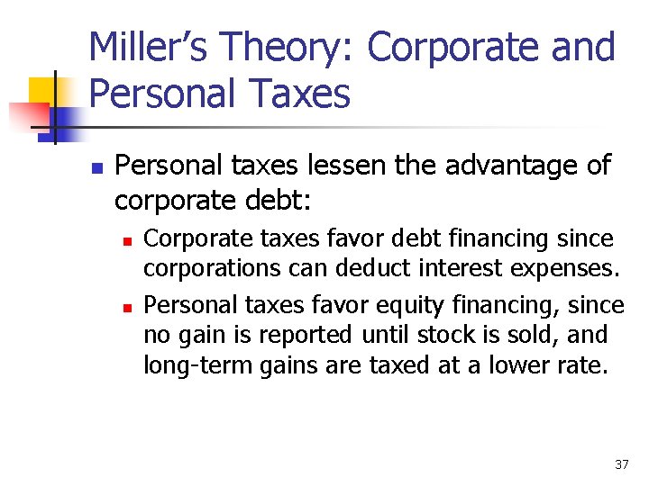 Miller’s Theory: Corporate and Personal Taxes n Personal taxes lessen the advantage of corporate