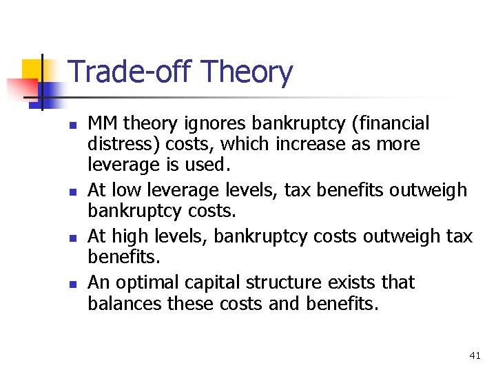 Trade-off Theory n n MM theory ignores bankruptcy (financial distress) costs, which increase as