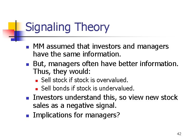 Signaling Theory n n MM assumed that investors and managers have the same information.