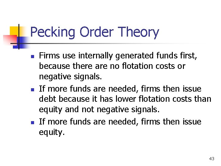 Pecking Order Theory n n n Firms use internally generated funds first, because there