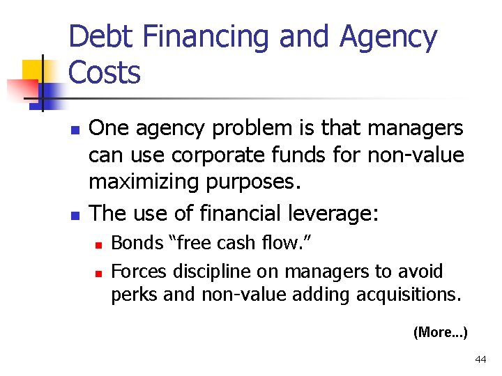 Debt Financing and Agency Costs n n One agency problem is that managers can
