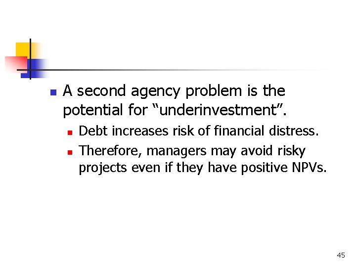 n A second agency problem is the potential for “underinvestment”. n n Debt increases