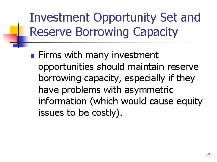 Investment Opportunity Set and Reserve Borrowing Capacity n Firms with many investment opportunities should