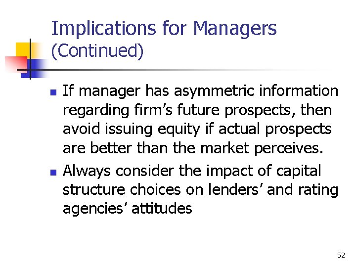 Implications for Managers (Continued) n n If manager has asymmetric information regarding firm’s future