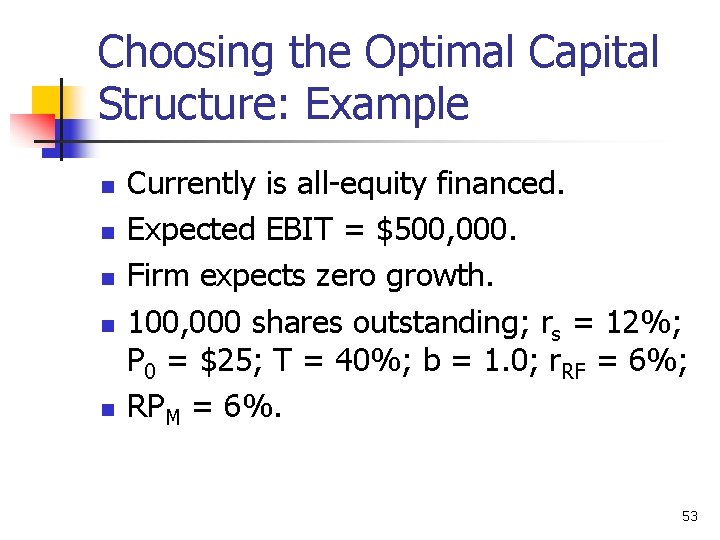 Choosing the Optimal Capital Structure: Example n n n Currently is all-equity financed. Expected