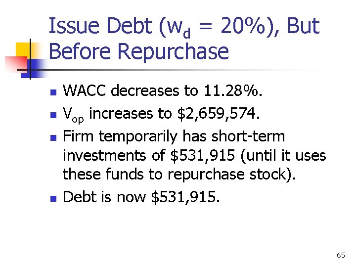 Issue Debt (wd = 20%), But Before Repurchase n n WACC decreases to 11.