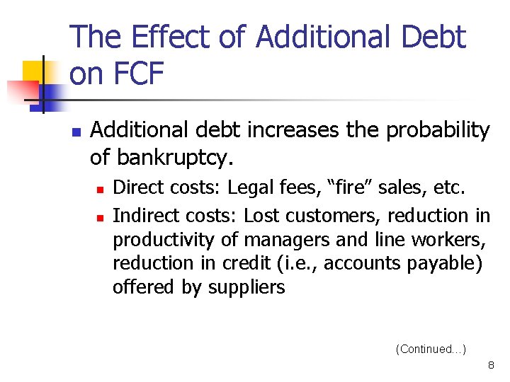 The Effect of Additional Debt on FCF n Additional debt increases the probability of
