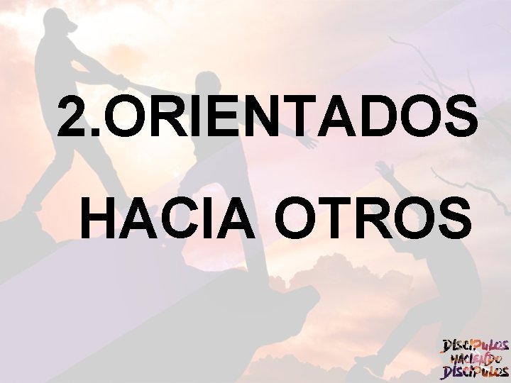 2. ORIENTADOS HACIA OTROS 