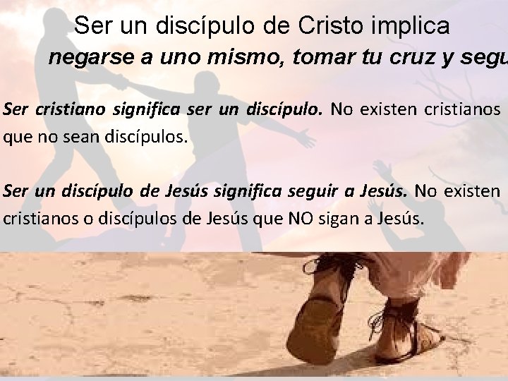 Ser un discípulo de Cristo implica negarse a uno mismo, tomar tu cruz y