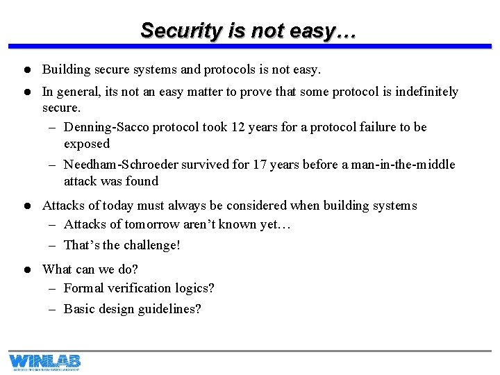 Security is not easy… l Building secure systems and protocols is not easy. l