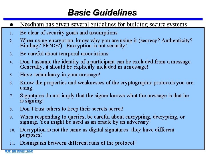 Basic Guidelines l Needham has given several guidelines for building secure systems 1. Be