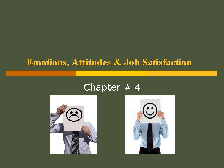 Emotions, Attitudes & Job Satisfaction Chapter # 4 