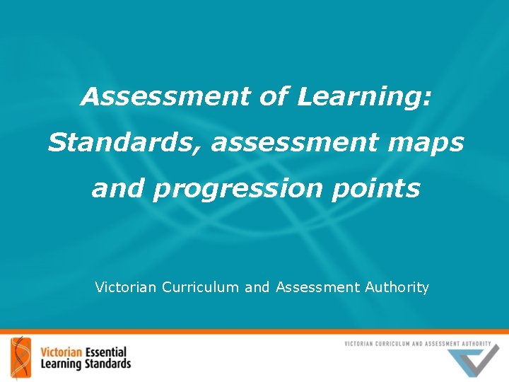 Assessment of Learning: Standards, assessment maps and progression points Victorian Curriculum and Assessment Authority