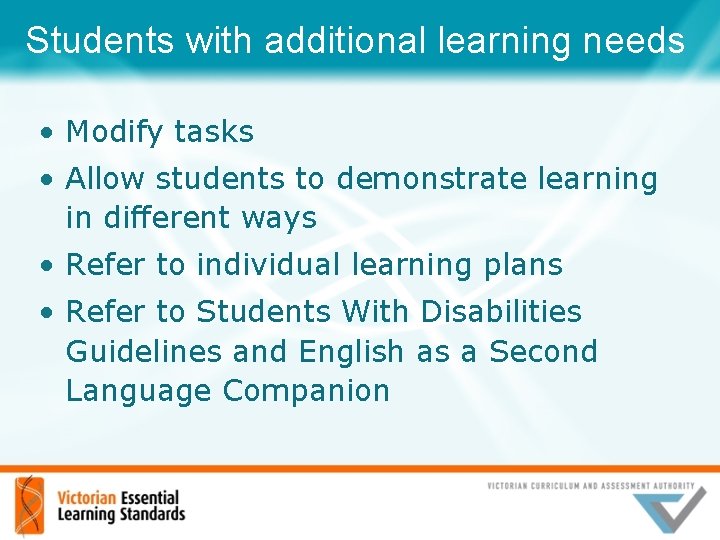 Students with additional learning needs • Modify tasks • Allow students to demonstrate learning