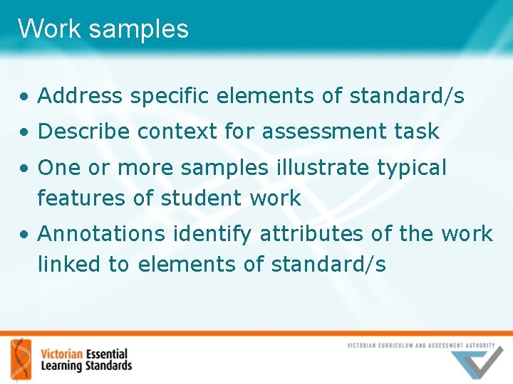 Work samples • Address specific elements of standard/s • Describe context for assessment task