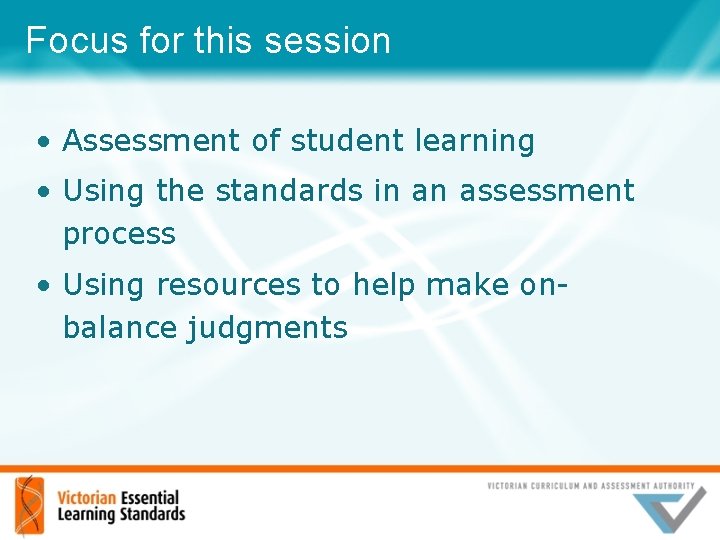 Focus for this session • Assessment of student learning • Using the standards in