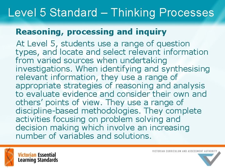 Level 5 Standard – Thinking Processes Reasoning, processing and inquiry At Level 5, students