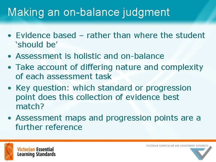 Making an on-balance judgment • Evidence based – rather than where the student ‘should