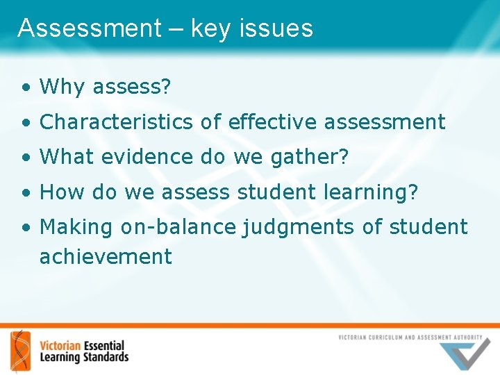Assessment – key issues • Why assess? • Characteristics of effective assessment • What