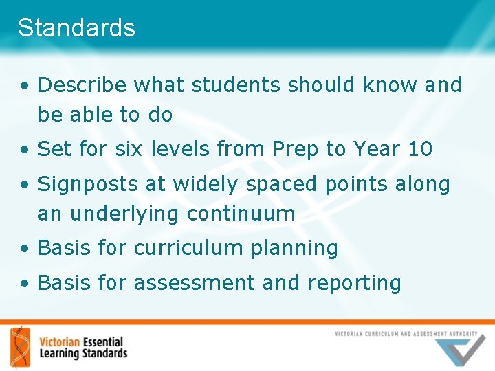 Standards • Describe what students should know and be able to do • Set