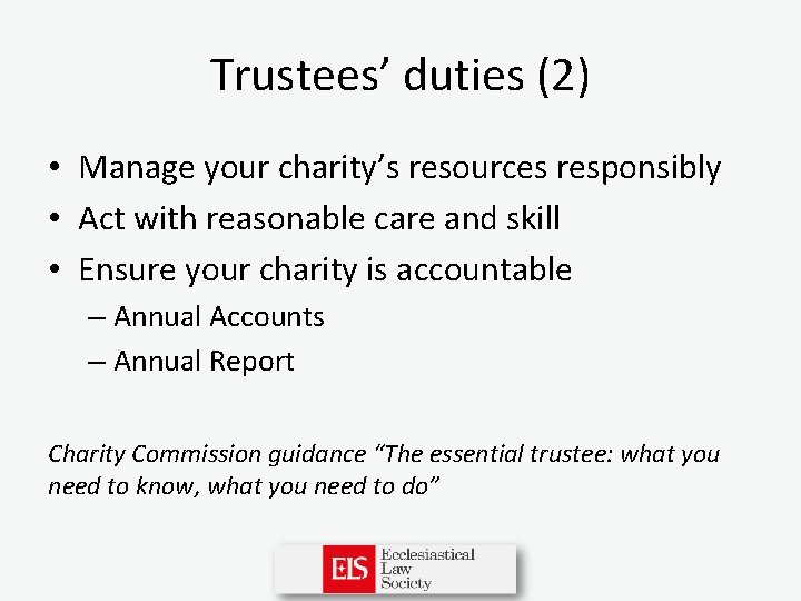 Trustees’ duties (2) • Manage your charity’s resources responsibly • Act with reasonable care