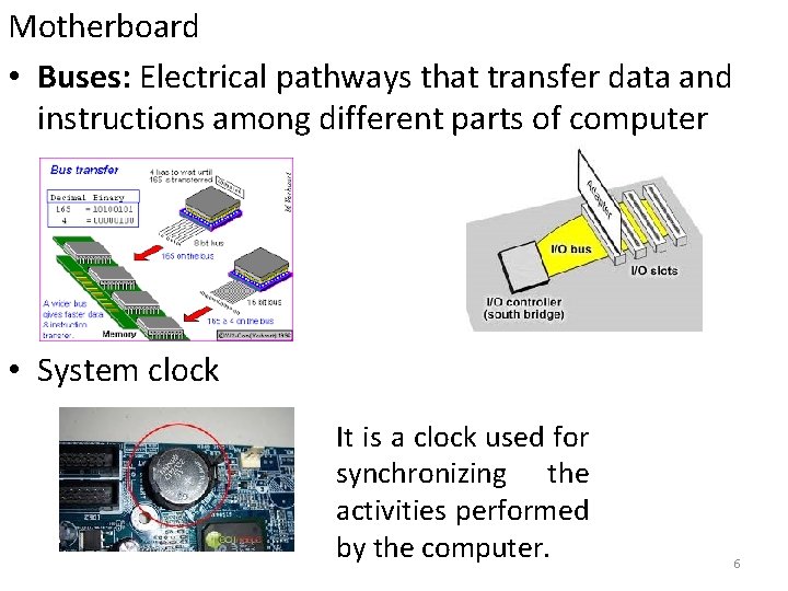Motherboard • Buses: Electrical pathways that transfer data and instructions among different parts of