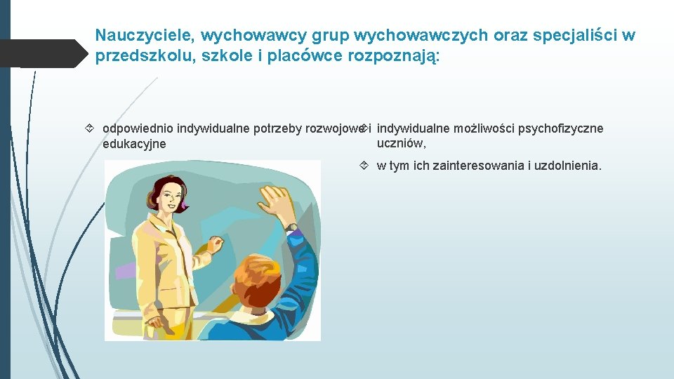 Nauczyciele, wychowawcy grup wychowawczych oraz specjaliści w przedszkolu, szkole i placówce rozpoznają: i indywidualne