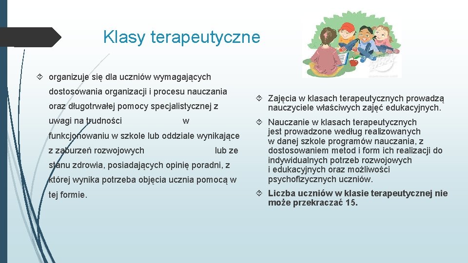 Klasy terapeutyczne organizuje się dla uczniów wymagających dostosowania organizacji i procesu nauczania oraz długotrwałej