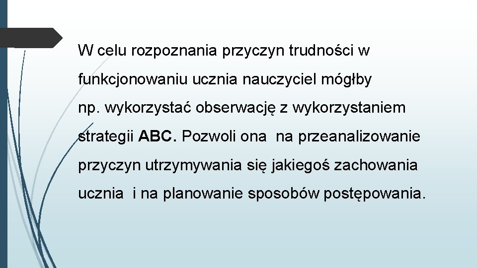 W celu rozpoznania przyczyn trudności w funkcjonowaniu ucznia nauczyciel mógłby np. wykorzystać obserwację z