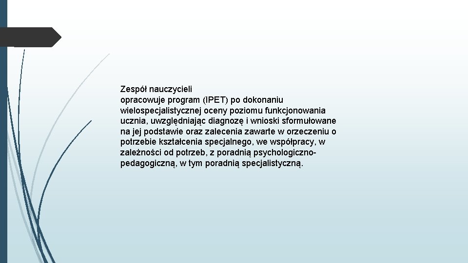 Zespół nauczycieli opracowuje program (IPET) po dokonaniu wielospecjalistycznej oceny poziomu funkcjonowania ucznia, uwzględniając diagnozę