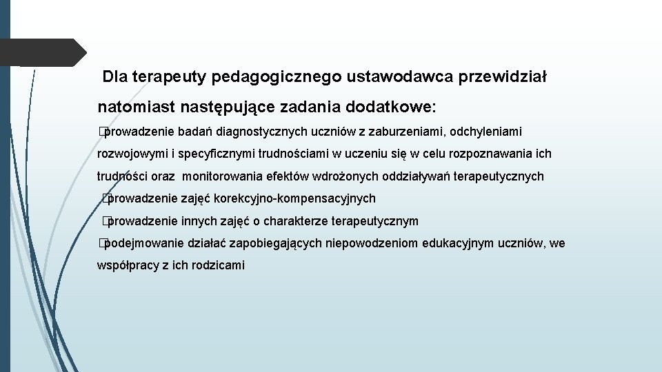 Dla terapeuty pedagogicznego ustawodawca przewidział natomiast następujące zadania dodatkowe: �prowadzenie badań diagnostycznych uczniów z