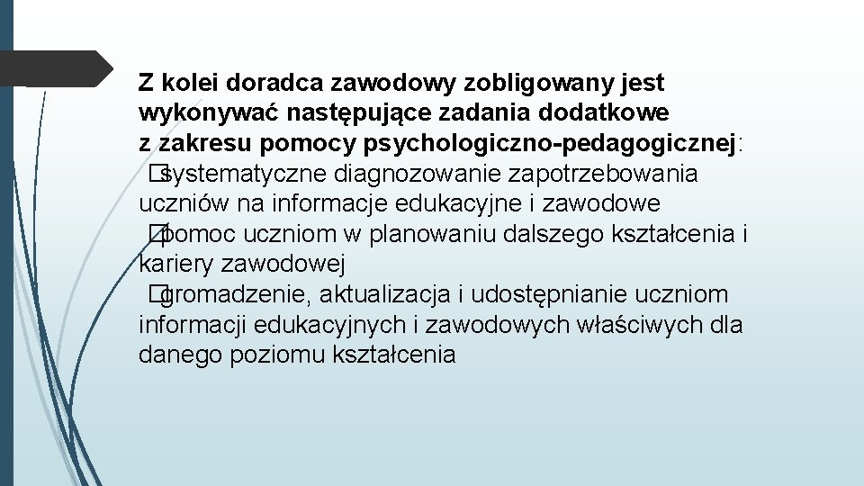 Z kolei doradca zawodowy zobligowany jest wykonywać następujące zadania dodatkowe z zakresu pomocy psychologiczno-pedagogicznej: