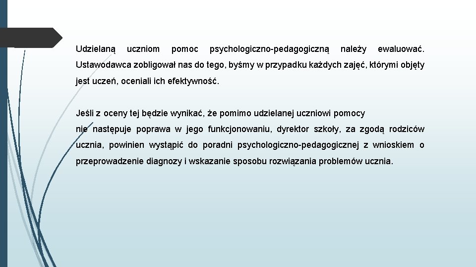 Udzielaną uczniom pomoc psychologiczno-pedagogiczną należy ewaluować. Ustawodawca zobligował nas do tego, byśmy w przypadku