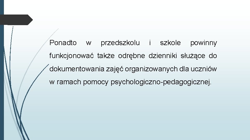 Ponadto w przedszkolu i szkole powinny funkcjonować także odrębne dzienniki służące do dokumentowania zajęć