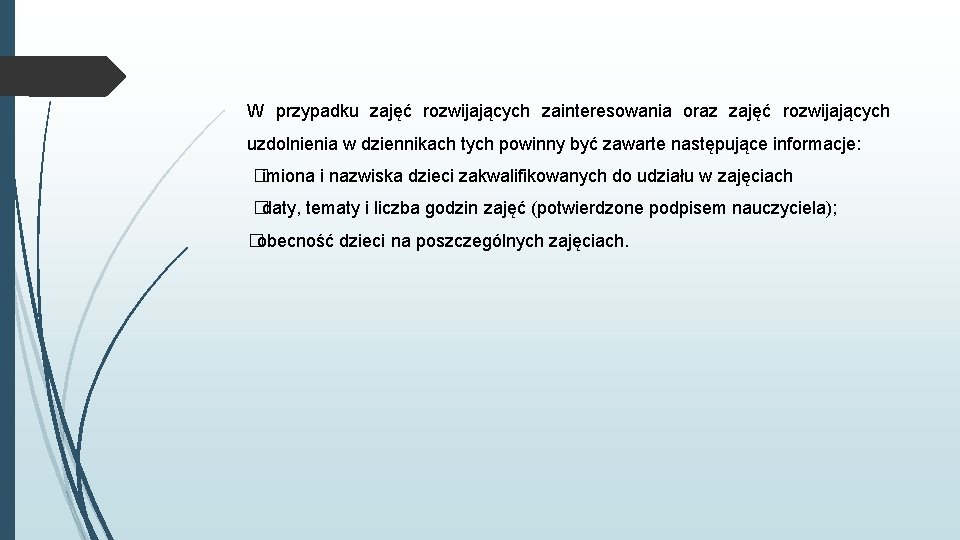 W przypadku zajęć rozwijających zainteresowania oraz zajęć rozwijających uzdolnienia w dziennikach tych powinny być