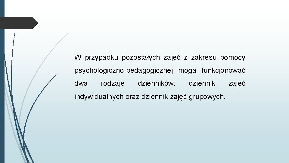 W przypadku pozostałych zajęć z zakresu pomocy psychologiczno-pedagogicznej mogą funkcjonować dwa rodzaje dzienników: dziennik