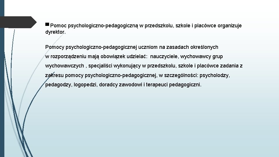 ▀ Pomoc psychologiczno-pedagogiczną w przedszkolu, szkole i placówce organizuje dyrektor. Pomocy psychologiczno-pedagogicznej uczniom na