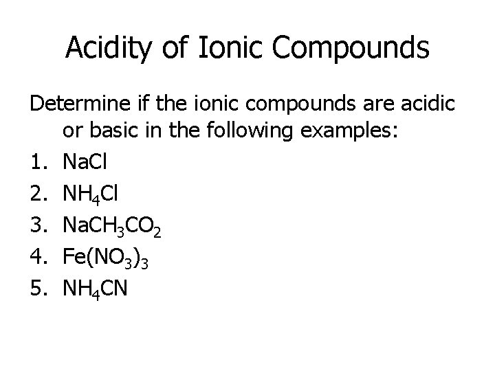 Acidity of Ionic Compounds Determine if the ionic compounds are acidic or basic in