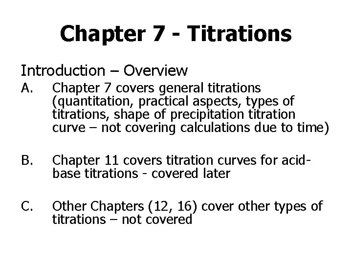 Chapter 7 - Titrations Introduction – Overview A. Chapter 7 covers general titrations (quantitation,