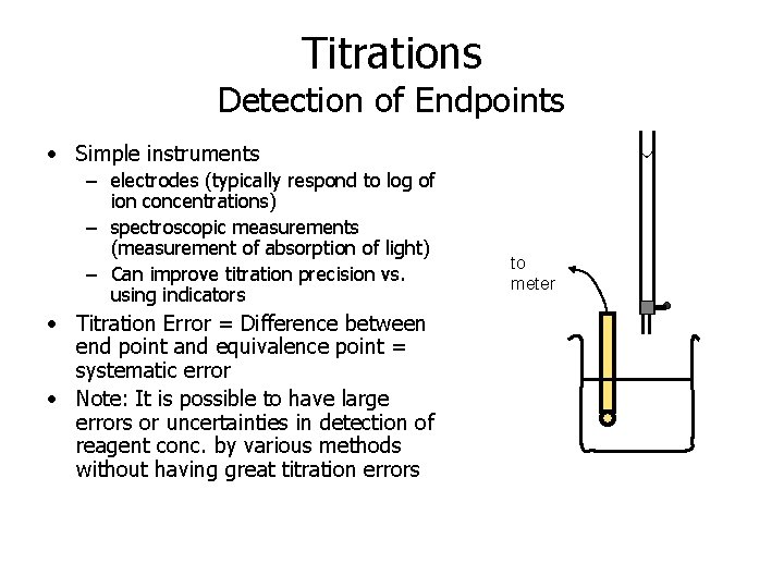 Titrations Detection of Endpoints • Simple instruments – electrodes (typically respond to log of