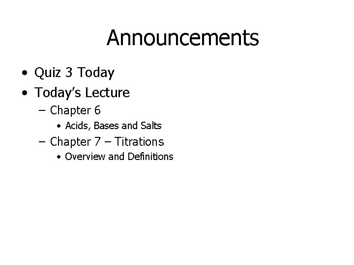 Announcements • Quiz 3 Today • Today’s Lecture – Chapter 6 • Acids, Bases