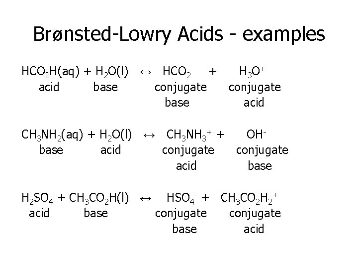 Brønsted-Lowry Acids - examples HCO 2 H(aq) + H 2 O(l) ↔ HCO 2