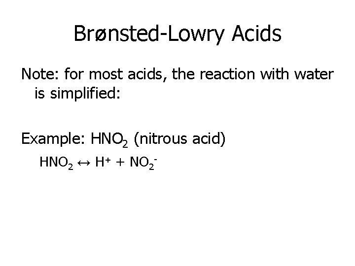 Brønsted-Lowry Acids Note: for most acids, the reaction with water is simplified: Example: HNO