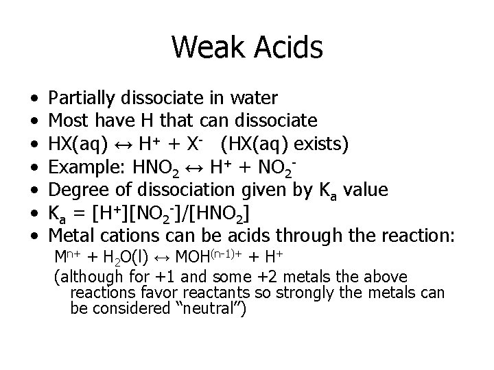 Weak Acids • • Partially dissociate in water Most have H that can dissociate