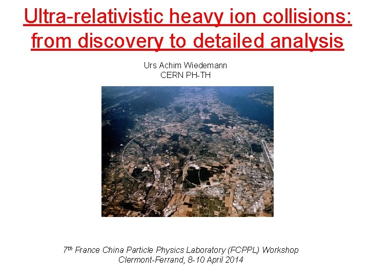 Ultra-relativistic heavy ion collisions: from discovery to detailed analysis Urs Achim Wiedemann CERN PH-TH