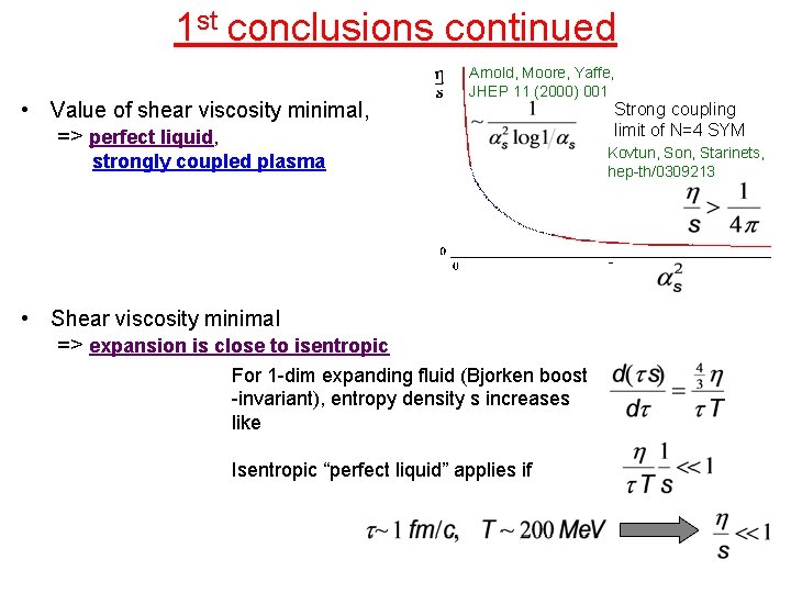 1 st conclusions continued • Value of shear viscosity minimal, => perfect liquid, Arnold,