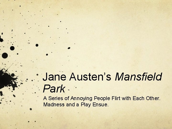 Jane Austen’s Mansfield Park A Series of Annoying People Flirt with Each Other. Madness