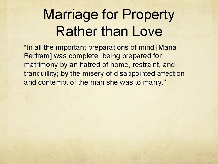 Marriage for Property Rather than Love “In all the important preparations of mind [Maria