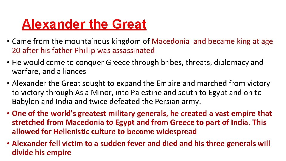 Alexander the Great • Came from the mountainous kingdom of Macedonia and became king