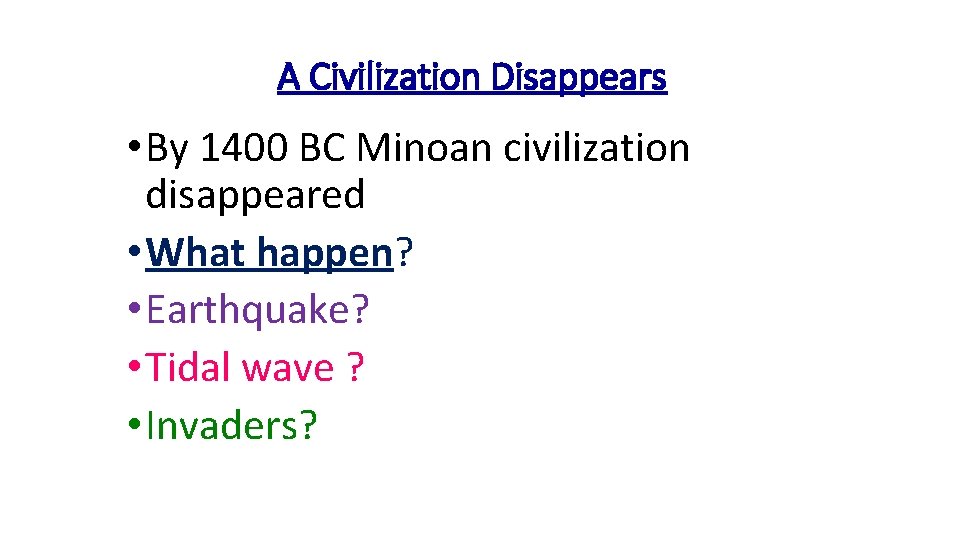 A Civilization Disappears • By 1400 BC Minoan civilization disappeared • What happen? •